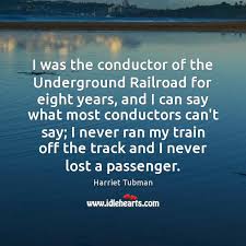 I Was The Conductor Of The Underground Railroad For Eight Years And Idlehearts