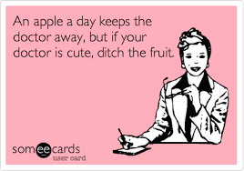 An Apple A Day Keeps The Doctor Away But If Your Doctor Is Cute Ditch The Fruit Funny Confessions Funny Quotes Make Me Laugh