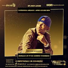Músicas mais tocadas na angola 2020. Angola Music Awards Vote No Braulio Zp Feat Dj Edinho Thranzax Para A Categoria Melhor Artista Afro House 2019 Com A Musica Vou Dar Bandeira O Espectaculo Ja Comecou Vote Atraves Do