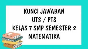 Buku siswa matematika kelas 7 semester 2. Kunci Jawaban Matematika Soal Uts Kelas 7 Smp Mts Semester 2 Tahun 2021 Pilihan Ganda Tribun Pontianak