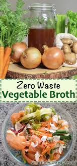 Zero Waste Vegetable Broth Simple Ecology In 2020 Recipes With Vegetable Broth Organic Coo Organic Cooking Vegetarian Cooking Recipes With Vegetable Broth