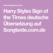 Sign of the times lyrics übersetzung. Harry Styles Sign Of The Times Deutsche Ubersetzung Auf Songtexte Com De Harry Styles Mode Harry Styles Zeit Deines Lebens