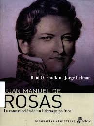 Juan Manuel de Rosas La Construcción de Un Liderazgo Político (Raúl O.  Fradkin, Jorge Gelman.) (Z-Library)