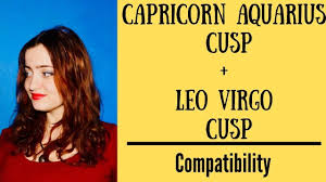 They are very persuasive, which makes them. Capricorn Aquarius Cusp Leo Virgo Cusp Compatibility Youtube