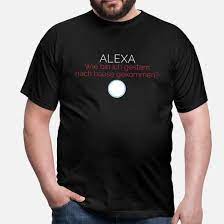 alexa wie bin ich gestern nach hause gekommen manner t shirt spreadshirt t shirt shirts manner