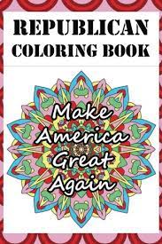 The coloring book that turns into one stunning panel of wall art. Amazon Com Republican Coloring Book Adult Color Therapy Book Featuring Pro Republican And Anti Democrat Imagery Don T Stress Just Color Colorful Coloring Anxiety Promoting Adult Color Therapy Books 9781548404109 Coloring Books Colorful