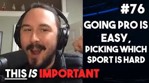 Ep 76: Going Pro Is Easy, Picking Which Sport Is Hard