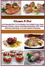 You can get vitamin d in your diet, but few foods contain it naturally. Vitamin D Diet An Essential Diet For A Healthy Life Weight Loss Heart Disease Kidney Cancer And Many Diseases With Tasty Delicious And Easy To Cook Vitamin D Recipes By Nathan Schear