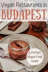 Vegan Restaurants In Budapest The Perfect Food Guide World Of Lina In 2020 Food Guide Travel Food Foodie Travel
