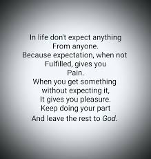 A dear friend hit hard times and we gave her some money. What Is Life Without Expectations Quotes Quotematters Com