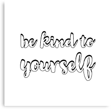 Be Kind To Yourself Canvas Print By Ideasforartists Life Quotes To Live By Appreciate Life Quotes Quotes To Live By