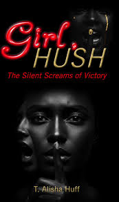 Girl Hush: The Silent Screams of Victory by T. Alisha Huff, Mental Health  and Spiritual Journey Memoir