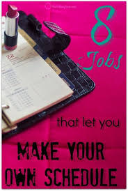 8 Jobs That Let You Make Your Own Schedule Work From Home Jobs Way To Make Money Jobs For Teens