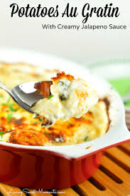 Potatoes Au Gratin With A Creamy Jalapeno Sauce Recipe Recipes Potato Side Dishes Easy Organic Meals