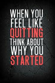 When You Feel Like Quitting Think About Why You Started Quotes To Live By Fitness Motivation Quotes Motivational Quotes