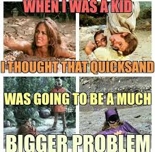 When I Was A Kid I Thought Quicksand Was Going To Be A Much Bigger Problem Make Me Laugh Childhood Fears Funny Pictures