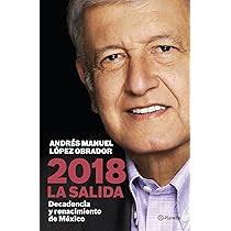 2018 La salida: Decadencia y Renacimiento de Mexico : Andrés Manuel López  Obrador: Amazon.com.mx: Libros
