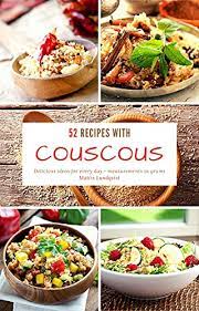 Hit the link below to get the recipes and shop our feed. 52 Recipes With Couscous Delicious Ideas For Every Day Measurements In Grams English Edition Ebook Lundqvist Mattis Amazon De Kindle Shop