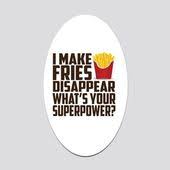 I Make Fries Disappear What S Your Superpower Fries Quotes French Fries Quotes French Fries