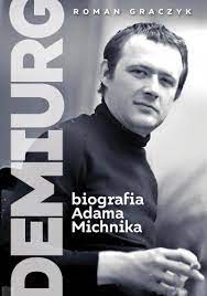 Rozpoczął studia historyczne na uniwersytecie warszawskim. Demiurg Biografia Adama Michnika Roman Graczyk Ksiazka W Lubimyczytac Pl Opinie Oceny Ceny