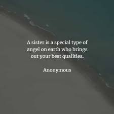 Find a quote that fits your relationship and share it with your sister today. 60 Sister Quotes That Ll Show Your Love And Care For Her