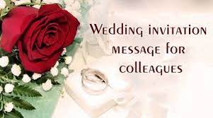 If you are designing the invitations for your sibling's or child's wedding, then the guest list in terms of your workplace would be significantly smaller. Wedding Invitation Message For Colleagues