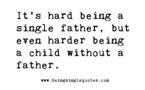 Being Single Quotes Cute Funny Inspirational Single Dad Quotes Single Dads Family First Quotes