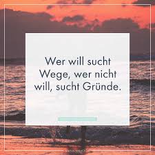 Wer Will Sucht Wege Wer Nicht Will Sucht Gründe Sprüche Zum