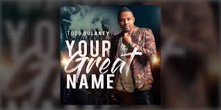 Your Great Name By Todd Dulaney