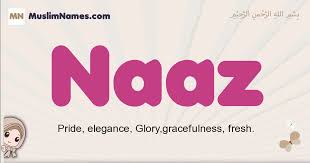 Naaz Meaning Of The Muslim Baby Name Naaz