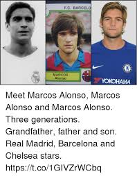 One time they put in my mouth words i didn't say about bayern so it's fair to congratulate them when is due. Fc Barcelo Marcos Alonso Yokohama Meet Marcos Alonso Marcos Alonso And Marcos Alonso Three Generations Grandfather Father And Son Real Madrid Barcelona And Chelsea Stars Httpstco1givzrwcbq Barcelona Meme On Me Me