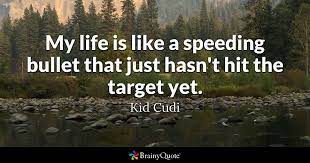 Quotes can be super inspirational and are often a great addition to any journal, bullet or otherwise. Kid Cudi My Life Is Like A Speeding Bullet That Just