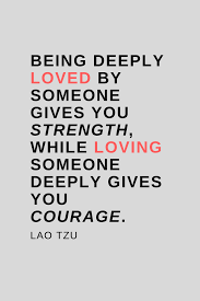 Being Deeply Loved By Someone Gives You Strength While Loving Someone Deeply Gives You Courage Lao Tzu Anndy Lian Inter Governmental Blockchain Adviser Book Author Investor Board Member Singapore