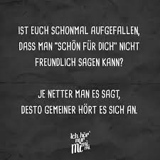 Ist Euch Schonmal Aufgefallen Dass Man Schon Fur Dich Nicht Freundlich Sagen Kann Je Netter Man Es Sagt Desto Gemeiner Hort Es Sich An In 2020 Witzige Spruche Sarkastische Spruche Zitate Lustig