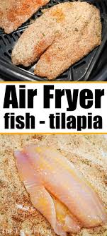 Air Fryer Tilapia Is Easy To Make Using Fresh Frozen Or Previously Frozen Fillets You Can Mak Air Fryer Recipes Easy Air Fryer Dinner Recipes Air Fryer Fish
