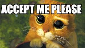 Maybe you would like to learn more about one of these? Meme Creator Funny Accept Me Please Meme Generator At Memecreator Org