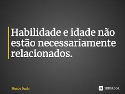 Habilidade E Idade Nao Estao Mundo Duplo