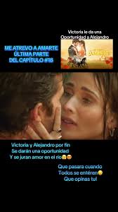 lll. Última parte del capítulo 18 Victoria y Alejandro por fin juntos Se  darán una oportunidad sin importar los problemas de#meatrevoamarte  #creadoradecontenido #telenovelasmexicanas ...