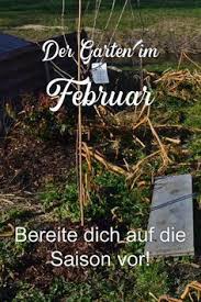 Es Ist Februar Was Gibt Es Im Garten Zu Tun Haus Und Beet Pflanzplan Garden Types Gemusebeet