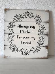 Gift For Mom Always My Mother Forever My Friend 13w X Etsy Diy Gifts For Mom Sign Mother Mother Birthday Gifts