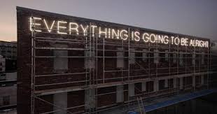 Everything Is Going To Be Alright Maybe Not Right Now But Eventually For My Sister Rachel 3 Martin Creed Installation Art Neon Words