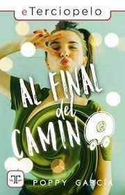 Resena Al Final Del Camino Poppy Garcia Al Final Del Camino Al Final Books Libros
