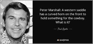 Quotations by peter marshall to instantly empower you with fall and vision: Paul Lynde Quote Peter Marshall A Western Saddle Has A Curved Horn On