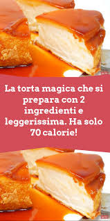 Oggi vi propongo 10 ricette di dolci con pochi ingredienti. La Torta Magica Che Si Prepara Con 2 Ingredienti E Leggerissima Ha Solo 70 Calorie Ricette Ricette Di Cucina Cibo Squisito