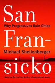 San Fransicko: Why Progressives Ruin Cities: Shellenberger, Michael: 9780063093621: Amazon.com: Books