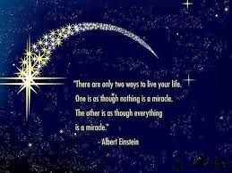 There Are Only Two Ways To Live Your Life Albert Einstein Albert Einstein Live As Though Everything Is A Miracle Albert Einstein Life Quotes Encouragement Quotes