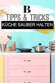 Kuche Sauber Halten 5 Einfache Tricks Die Kuche Ist Wohl Der Raum Der Am Haufigsten Genutzt Wird Und Somit Viel Pflege Braucht Hier S Kuche Tricks Haushalt