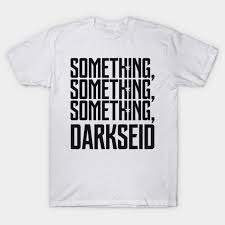 Determined to ensure superman's ultimate sacrifice was not in vain, bruce wayne now united, batman, wonder woman, aquaman, cyborg and the flash may be too late to save the planet from steppenwolf, desaad and darkseid and their. Something Something Something Darkseid White Black Justice League T Shirt Teepublic