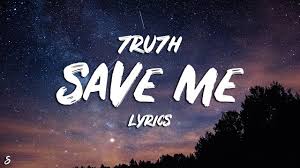 Melhor site para download do vídeo. 7ru7h Save Me Lyrics Youtube