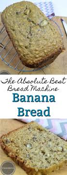 The Absolute Best Bread Machine Banana Nut Bread Recipe Best Bread Machine Banana Nut Bread Bread Machine